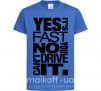 Детская футболка yes it's fast no you can't drive it Ярко-синий фото