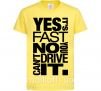 Детская футболка yes it's fast no you can't drive it Лимонный фото