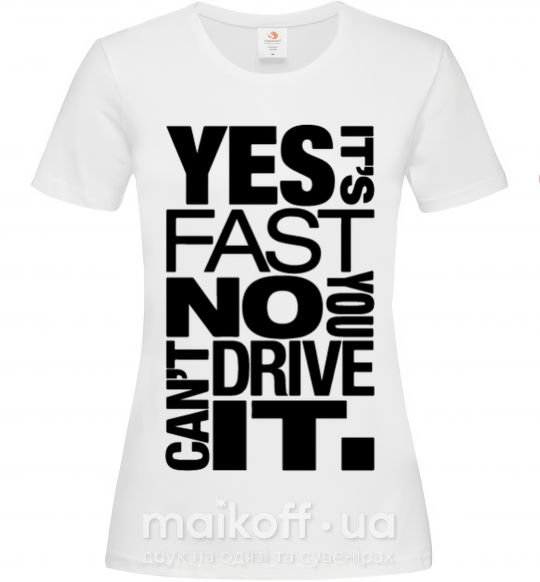 Женская футболка yes it's fast no you can't drive it Белый фото