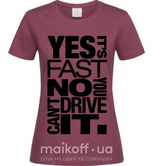 Жіноча футболка yes it's fast no you can't drive it Бордовий фото