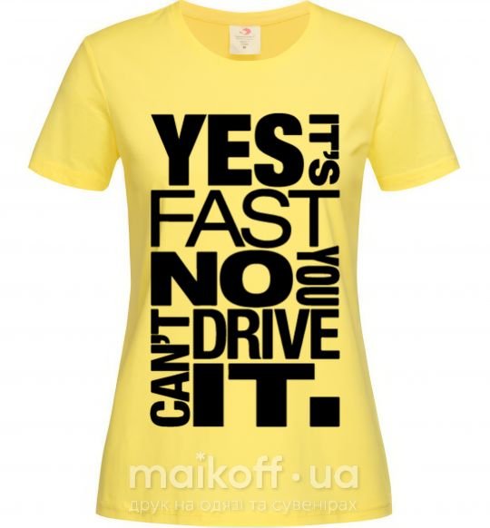 Женская футболка yes it's fast no you can't drive it Лимонный фото
