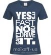 Женская футболка yes it's fast no you can't drive it Темно-синий фото