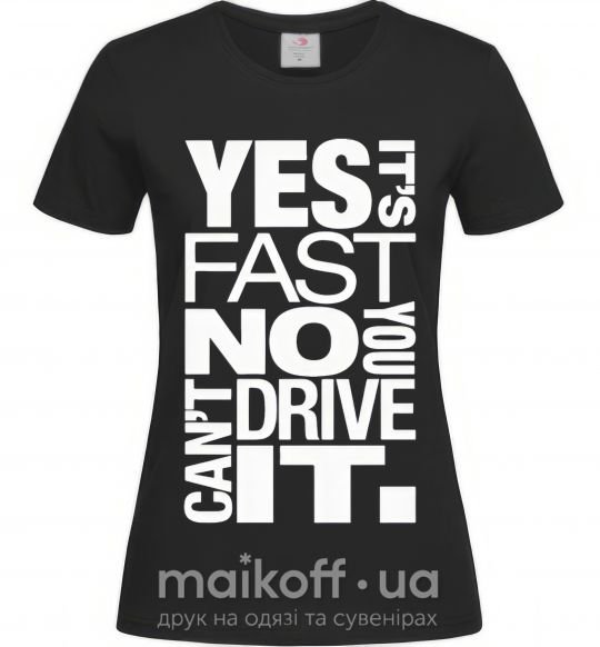Женская футболка yes it's fast no you can't drive it Черный фото