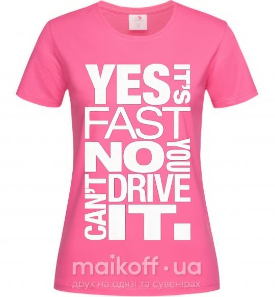 Женская футболка yes it's fast no you can't drive it Ярко-розовый фото