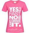 Жіноча футболка yes it's fast no you can't drive it Яскраво-рожевий фото