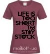 Женская футболка Life is too short to stay stack Бордовый фото