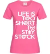 Женская футболка Life is too short to stay stack Ярко-розовый Женская футболка Life is too short to stay stack Ярко-розовый фото