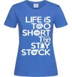 Женская футболка Life is too short to stay stack Ярко-синий Женская футболка Life is too short to stay stack Ярко-синий фото