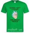 Чоловіча футболка School isn't a place for smart people Зелений фото