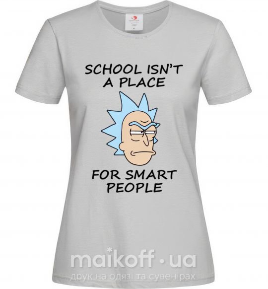Женская футболка School isn't a place for smart people Серый фото