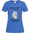 Жіноча футболка School isn't a place for smart people Яскраво-синій фото