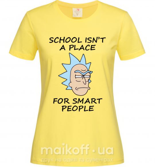 Женская футболка School isn't a place for smart people Лимонный фото