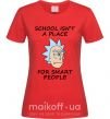 Женская футболка School isn't a place for smart people Красный фото