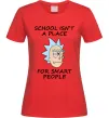Жіноча футболка School isn't a place for smart people Червоний фото