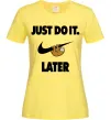 Женская футболка just do it later Лимонный фото