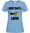 Женская футболка just do it later Голубой фото