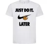 Дитяча футболка just do it later Білий фото