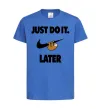 Детская футболка just do it later Ярко-синий фото