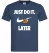 Мужская футболка just do it later Темно-синий Мужская футболка just do it later Темно-синий фото