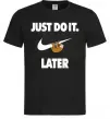 Мужская футболка just do it later Черный Мужская футболка just do it later Черный фото
