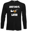 Лонгслив just do it later Черный фото