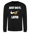 Свитшот just do it later Черный фото