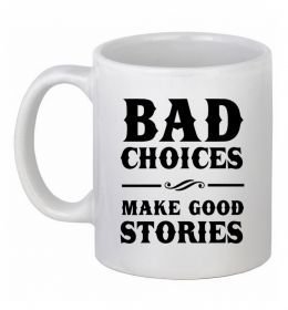 Чашка керамическая BAD CHOICES MAKE GOOD STORIES Чашка керамическая BAD CHOICES MAKE GOOD STORIES