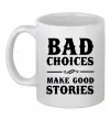 Чашка керамическая BAD CHOICES MAKE GOOD STORIES Белый Чашка керамическая BAD CHOICES MAKE GOOD STORIES Белый фото