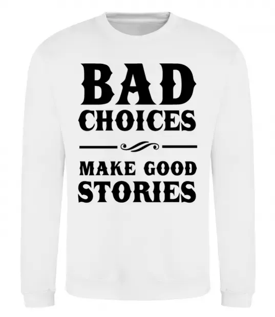 Свитшот BAD CHOICES MAKE GOOD STORIES Белый фото