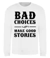 Свитшот BAD CHOICES MAKE GOOD STORIES Белый Свитшот BAD CHOICES MAKE GOOD STORIES Белый фото