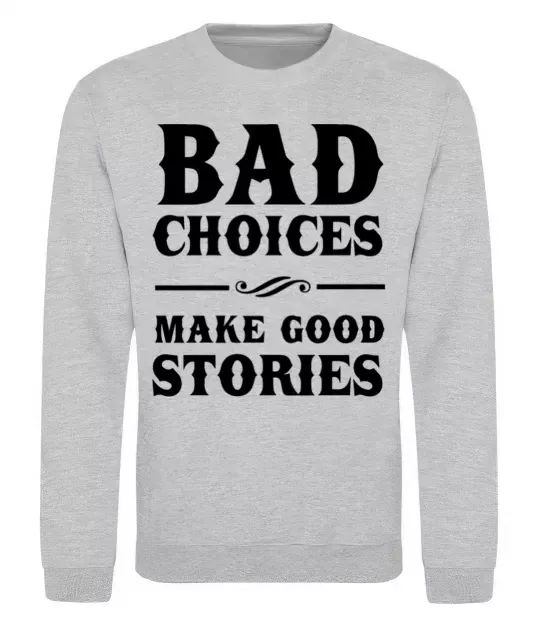 Свитшот BAD CHOICES MAKE GOOD STORIES Серый меланж фото