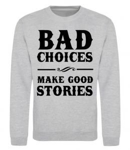 Свитшот BAD CHOICES MAKE GOOD STORIES Свитшот BAD CHOICES MAKE GOOD STORIES