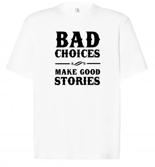 Футболка Оверсайз BAD CHOICES MAKE GOOD STORIES Белый фото