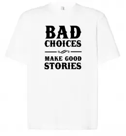 Футболка Оверсайз BAD CHOICES MAKE GOOD STORIES Белый фото