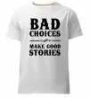 Чоловіча преміум футболка BAD CHOICES MAKE GOOD STORIES Білий Чоловіча преміум футболка BAD CHOICES MAKE GOOD STORIES Білий фото