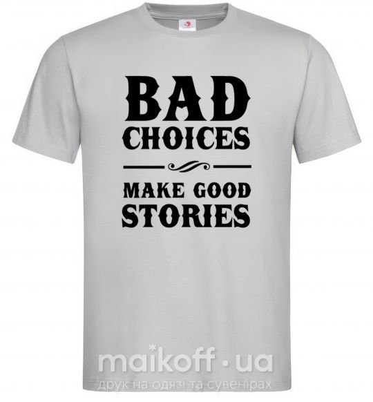 Чоловіча футболка BAD CHOICES MAKE GOOD STORIES Сірий фото