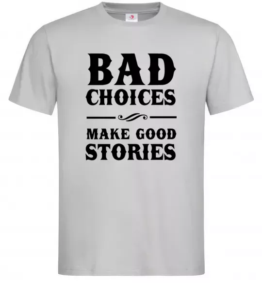 Чоловіча футболка BAD CHOICES MAKE GOOD STORIES Сірий фото