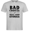 Чоловіча футболка BAD CHOICES MAKE GOOD STORIES Сірий Чоловіча футболка BAD CHOICES MAKE GOOD STORIES Сірий фото