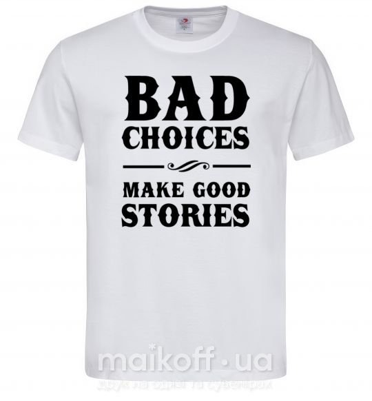 Чоловіча футболка BAD CHOICES MAKE GOOD STORIES Білий фото