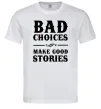 Чоловіча футболка BAD CHOICES MAKE GOOD STORIES Білий Чоловіча футболка BAD CHOICES MAKE GOOD STORIES Білий фото