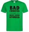 Чоловіча футболка BAD CHOICES MAKE GOOD STORIES Зелений Чоловіча футболка BAD CHOICES MAKE GOOD STORIES Зелений фото