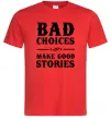 Чоловіча футболка BAD CHOICES MAKE GOOD STORIES Червоний Чоловіча футболка BAD CHOICES MAKE GOOD STORIES Червоний фото