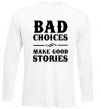 Лонгслів BAD CHOICES MAKE GOOD STORIES Білий фото