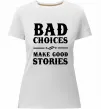 Жіноча преміум футболка BAD CHOICES MAKE GOOD STORIES Білий Жіноча преміум футболка BAD CHOICES MAKE GOOD STORIES Білий фото