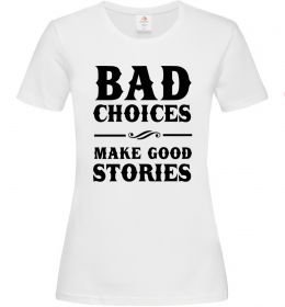 Жіноча футболка BAD CHOICES MAKE GOOD STORIES Жіноча футболка BAD CHOICES MAKE GOOD STORIES