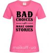 Жіноча футболка BAD CHOICES MAKE GOOD STORIES Яскраво-рожевий фото