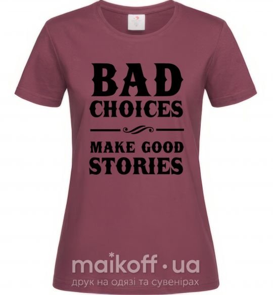 Жіноча футболка BAD CHOICES MAKE GOOD STORIES Бордовий фото