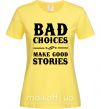Жіноча футболка BAD CHOICES MAKE GOOD STORIES Лимонний фото