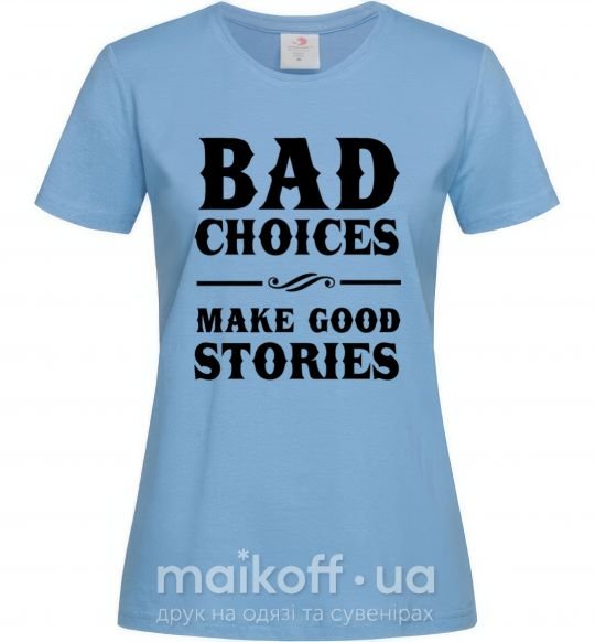 Жіноча футболка BAD CHOICES MAKE GOOD STORIES Блакитний фото