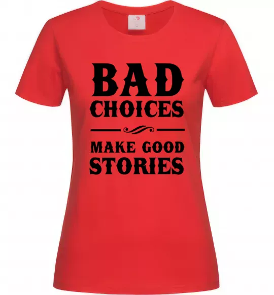 Женская футболка BAD CHOICES MAKE GOOD STORIES Красный фото